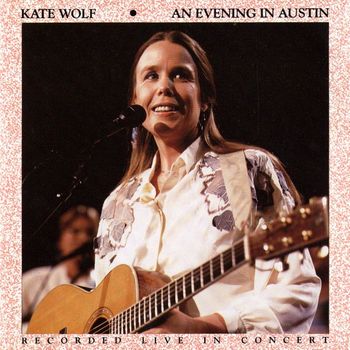 Kate Wolf - An Evening In Austin