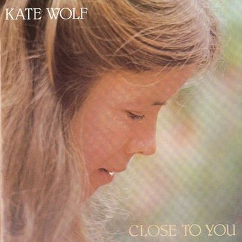 Kate Wolf - Close To You