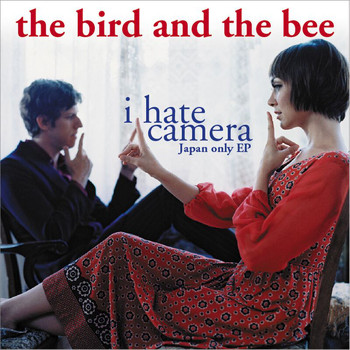 the bird and the bee - I Hate Camera - Japan-Only EP (Explicit)
