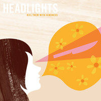 Headlights - Kill Them With Kindness