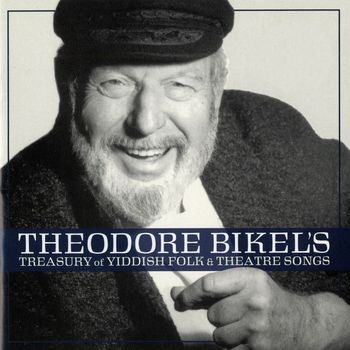 Theodore Bikel - Theodore Bikel's Treasury of Yiddish Folk and Theatre Songs