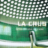 La Crus - Dietro La Curva Del Cuore