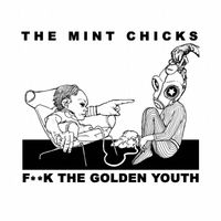 The Mint Chicks - F**k The Golden Youth (single)