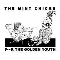 The Mint Chicks - F**k The Golden Youth