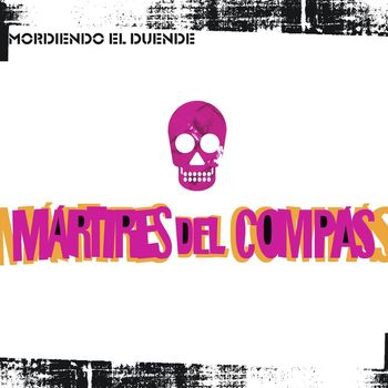 MARTIRES DEL COMPAS - Mordiendo El Duende