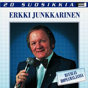 Erkki Junkkarinen - 20 Suosikkia / Ruusuja hopeamaljassa