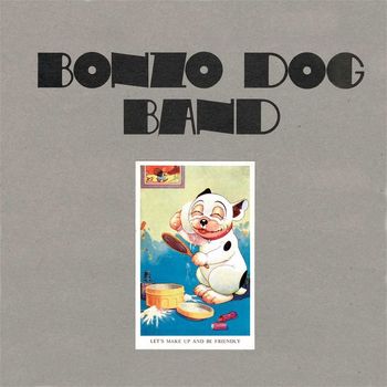 The Bonzo Dog Band - Let's Make Up And Be Friendly (Explicit)