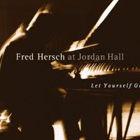 Fred Hersch - Let Yourself Go (Live at Jordan Hall)