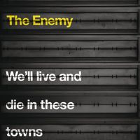 The Enemy - We'll Live and Die In These Towns