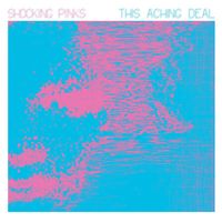 Shocking Pinks - This Aching Deal