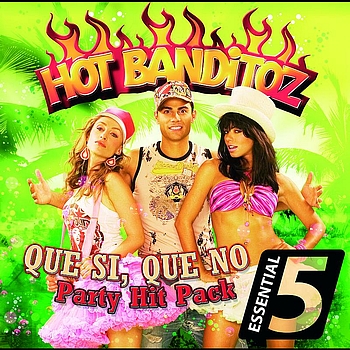 Hot Banditoz - Que Si, Que No - Party Hit Pack