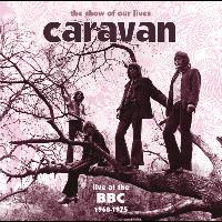 Caravan - The Show Of Our Lives - Caravan At The BBC 1968-1975