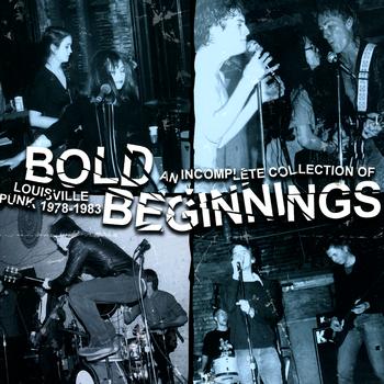 Various Artists - Bold Beginnings: An Incomplete Collection Of Louisville Punk 1978-1983