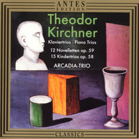 Arcadia Trio - Theodor Kirchner: 12 Novelletten, 15 Kindertrios