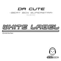Da Cute - Beat Box Superstar ( White Label ) Style: Hardstyle Techno