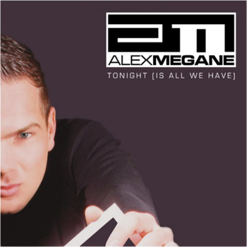 Alex Megane - Tonight (Is All We Have)