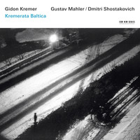 Gidon Kremer, Kremerata Baltica - Gidon Kremer - Mahler / Shostakovich