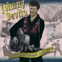 Johnny Devlin - Whole Lotta Shakin Goin On