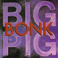 Big Pig - Bonk