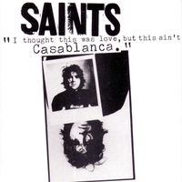 The Saints - I thought this was love, but this ain't Casablanca