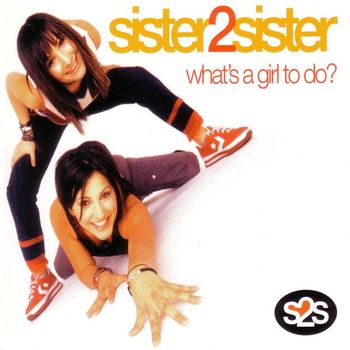 Sister2Sister - What'S A Girl To Do?