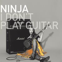 Ninja - I Don't Play Guitar
