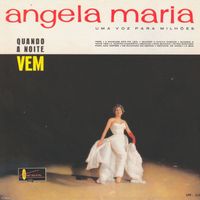 Angela Maria - (Uma Voz para Milhões) Quando a Noite Vem