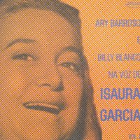 Isaura Garcia - Ary Barroso e Billy Blanco " Na Voz de Isaura Garcia"