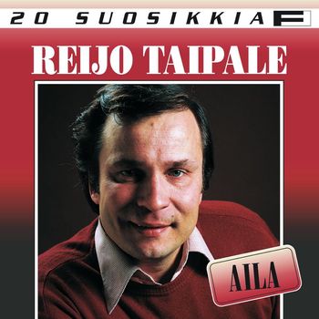 Reijo Taipale - 20 Suosikkia / Aila