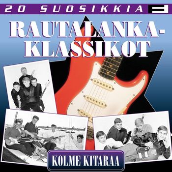Various Artists - 20 Suosikkia / Rautalankaklassikot 1 / Kolme kitaraa