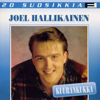 JOEL HALLIKAINEN - 20 Suosikkia / Kuurankukka