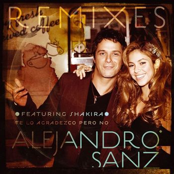 Alejandro Sanz - Te lo agradezco, pero no (feat. Shakira) (Remixes)