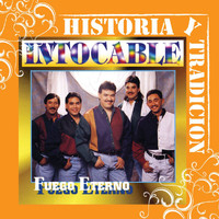 Intocable - Historia Y Tradicion - Fuego Eterno