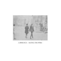 Lawrence - Along the Wire