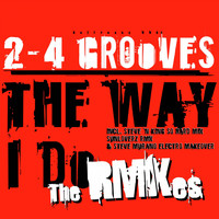 2-4 Grooves - Like the Way I Do (The Remixes)