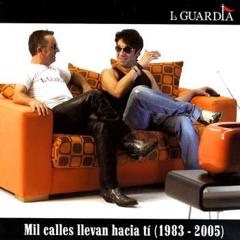 La Guardia - Mil Calles Llevan Hacia Tí (1983-2005)