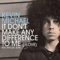 Kevin Michael - It Don't Make Any Difference To Me (1 Love   International Single)