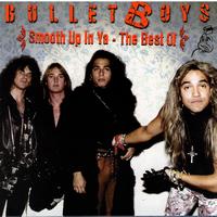 Bullet Boys - Smooth Up In Ya - The Best Of