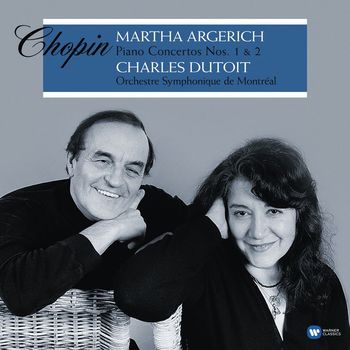 Martha Argerich, Charles Dutoit & Orchestre Symphonique de Montréal - Chopin: Piano Concertos Nos. 1 & 2