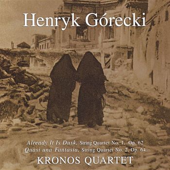 Henryk Gorecki - Kronos Quartet - String Quartets 1,2: Already It Is Dusk: Quasi Una Fantasia