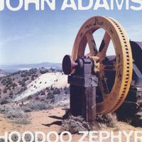 John Adams - Hoodoo Zephyr