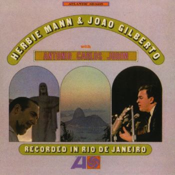 Herbie Mann, Joao Gilberto & Antonio Carlos Jobim - Recorded In Rio De Janerio