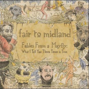 Fair To Midland - Fables From a Mayfly: What I Tell You Three Times is True