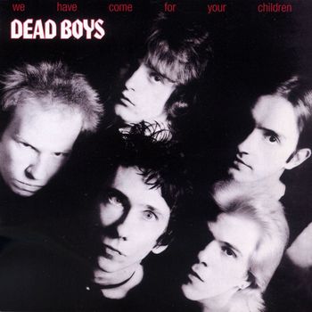 Dead Boys - We Have Come For Your Children (Explicit)