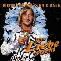Dieter Thomas Kuhn & Band - Wer Liebe sucht