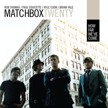 matchbox twenty - How Far We've Come