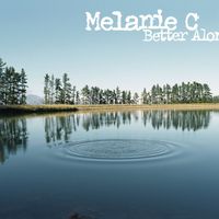 Melanie C - Better Alone
