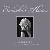 Emmylou Harris - Songbird: Rare Tracks & Forgotten Gems