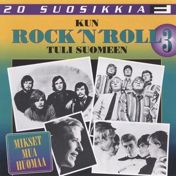 Various Artists - 20 Suosikkia / Kun Rock'n Roll tuli Suomeen 3 / Mikset mua huomaa