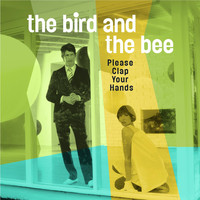 the bird and the bee - Please Clap Your Hands